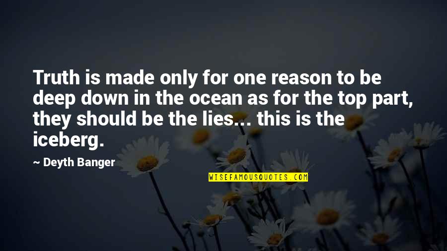 No Reason To Lie Quotes By Deyth Banger: Truth is made only for one reason to