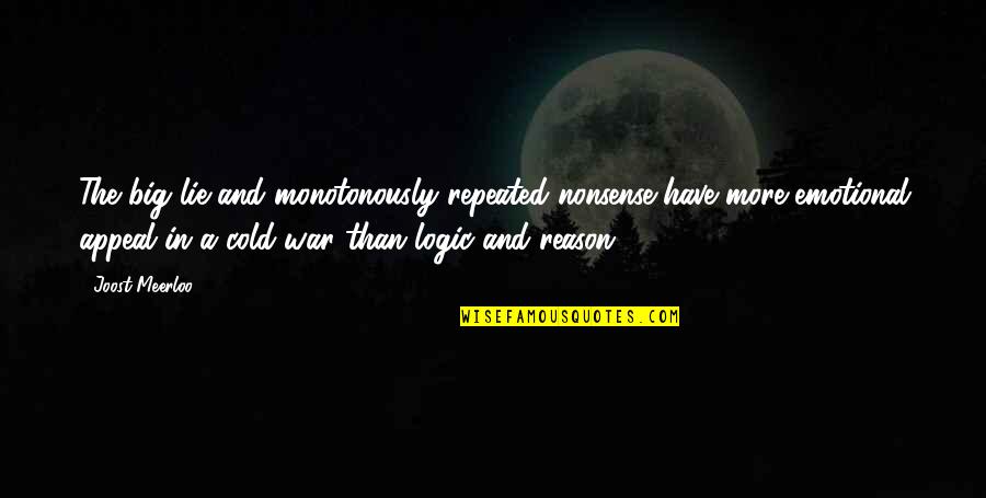 No Reason To Lie Quotes By Joost Meerloo: The big lie and monotonously repeated nonsense have