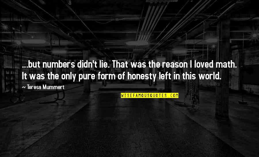 No Reason To Lie Quotes By Teresa Mummert: ...but numbers didn't lie. That was the reason