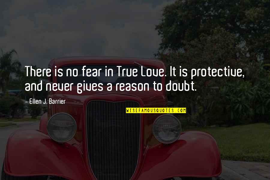 No Reason To Love Quotes By Ellen J. Barrier: There is no fear in True Love. It