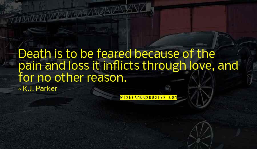 No Reason To Love Quotes By K.J. Parker: Death is to be feared because of the