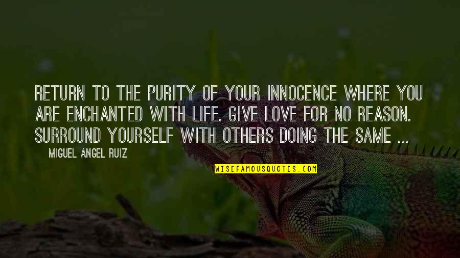 No Reason To Love Quotes By Miguel Angel Ruiz: Return to the purity of your innocence where No Reason To Love Quotes By Miguel Angel Ruiz: Return to the purity of your innocence where
