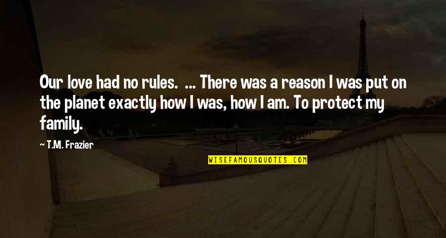 No Reason To Love Quotes By T.M. Frazier: Our love had no rules. ... There was