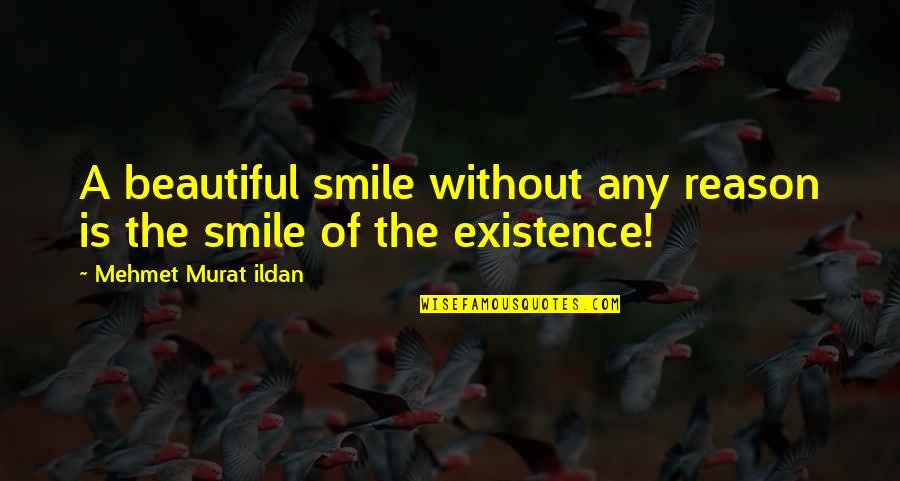 No Reason To Smile Quotes By Mehmet Murat Ildan: A beautiful smile without any reason is the