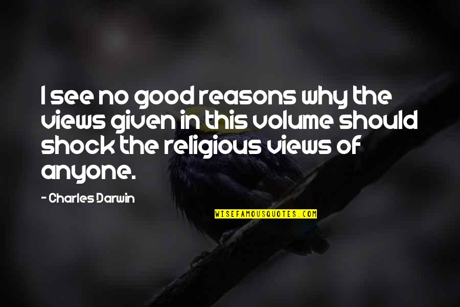 No Reasons Quotes By Charles Darwin: I see no good reasons why the views