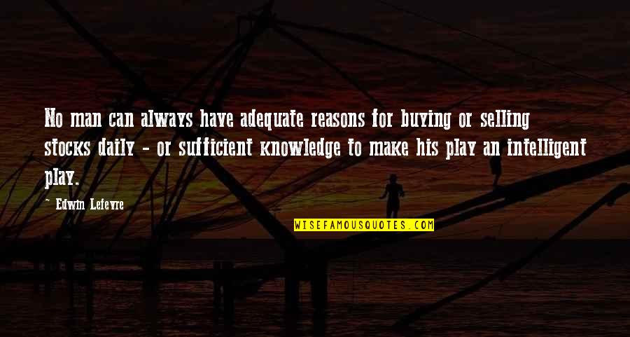 No Reasons Quotes By Edwin Lefevre: No man can always have adequate reasons for