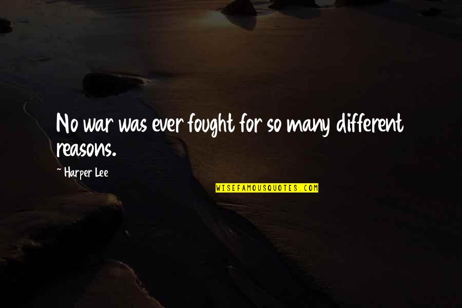 No Reasons Quotes By Harper Lee: No war was ever fought for so many