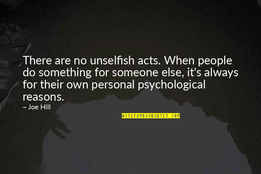 No Reasons Quotes By Joe Hill: There are no unselfish acts. When people do