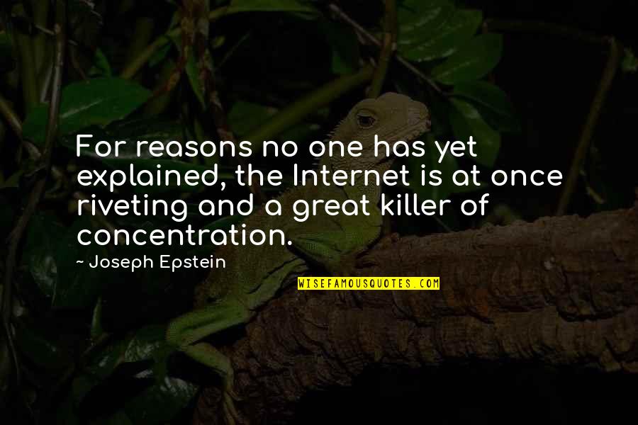 No Reasons Quotes By Joseph Epstein: For reasons no one has yet explained, the