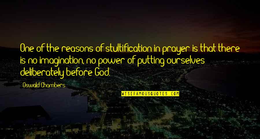 No Reasons Quotes By Oswald Chambers: One of the reasons of stultification in prayer
