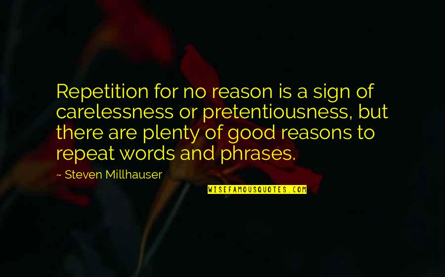 No Reasons Quotes By Steven Millhauser: Repetition for no reason is a sign of