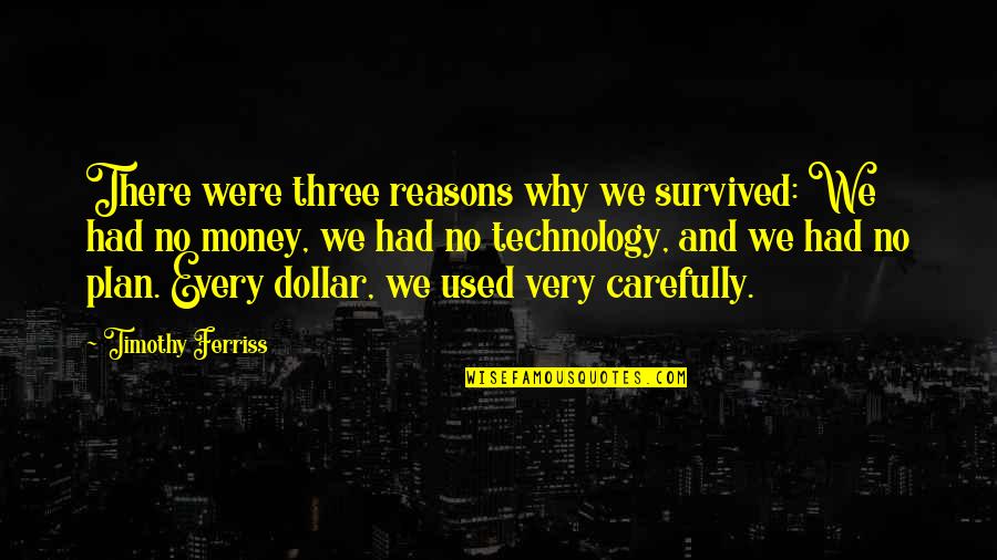 No Reasons Quotes By Timothy Ferriss: There were three reasons why we survived: We
