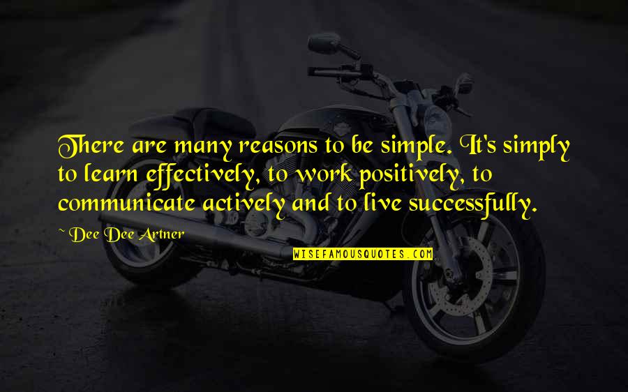 No Reasons To Live Quotes By Dee Dee Artner: There are many reasons to be simple. It's