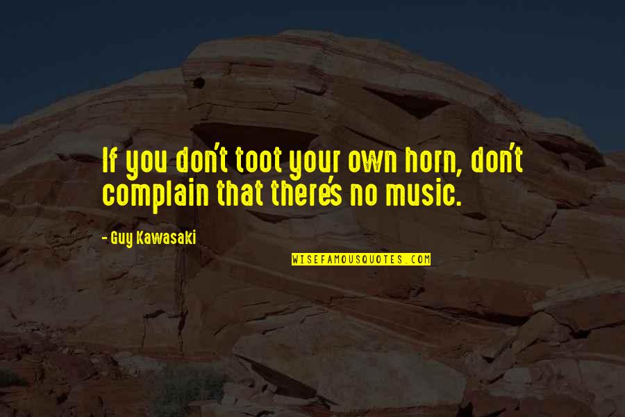 No Recognition Quotes By Guy Kawasaki: If you don't toot your own horn, don't