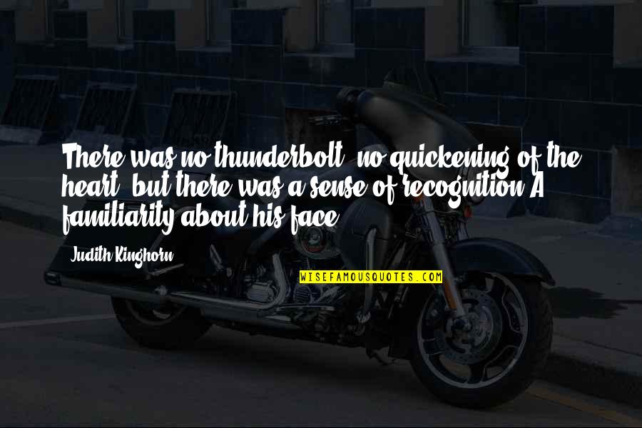 No Recognition Quotes By Judith Kinghorn: There was no thunderbolt, no quickening of the