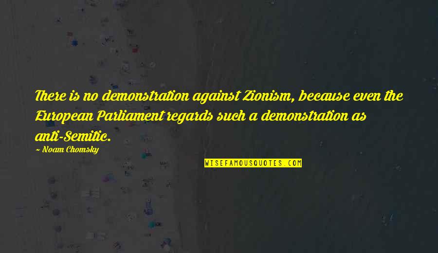 No Regards Quotes By Noam Chomsky: There is no demonstration against Zionism, because even
