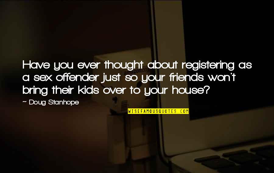 No Regrets Break Up Quotes By Doug Stanhope: Have you ever thought about registering as a