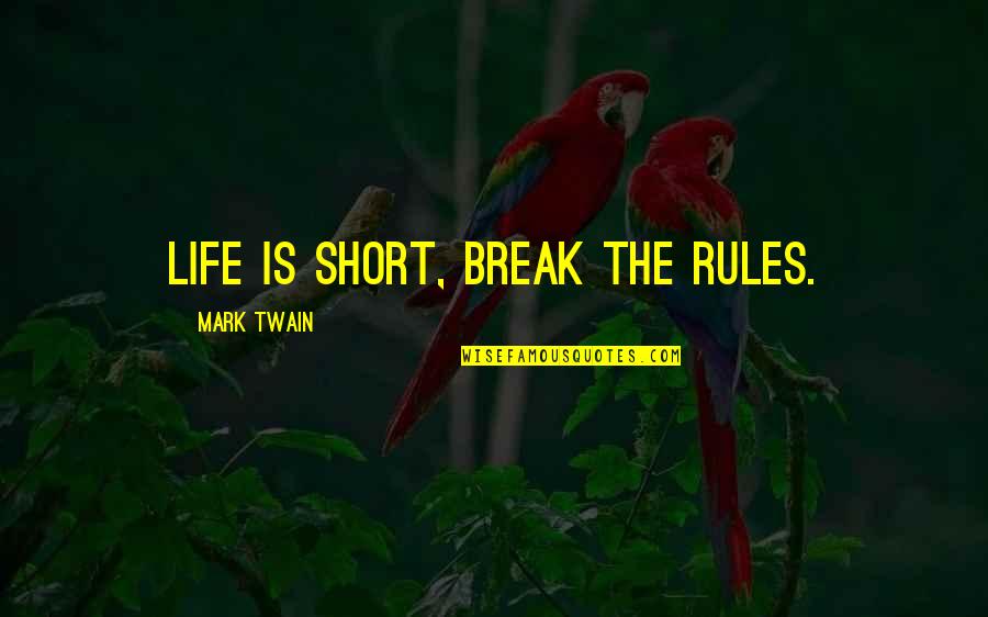 No Regrets Break Up Quotes By Mark Twain: Life is short, break the rules.