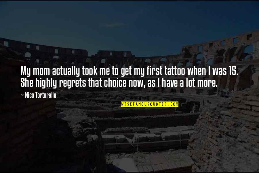 No Regrets For Tattoo Quotes By Nico Tortorella: My mom actually took me to get my No Regrets For Tattoo Quotes By Nico Tortorella: My mom actually took me to get my