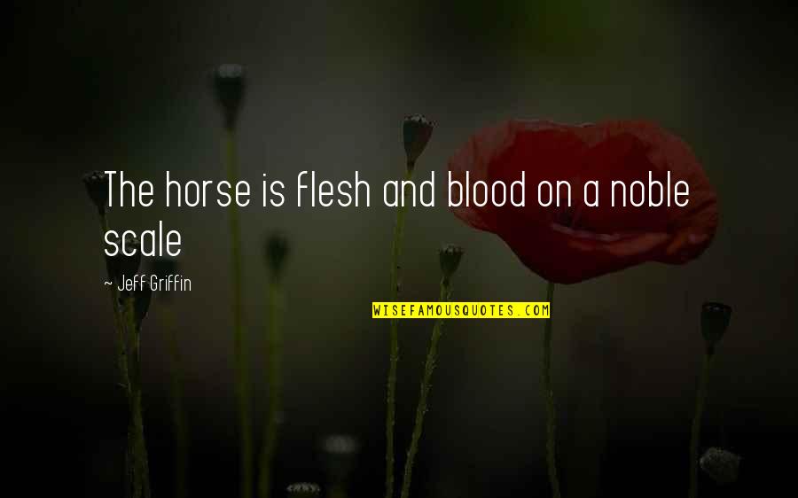 No Regrets Image Quotes By Jeff Griffin: The horse is flesh and blood on a