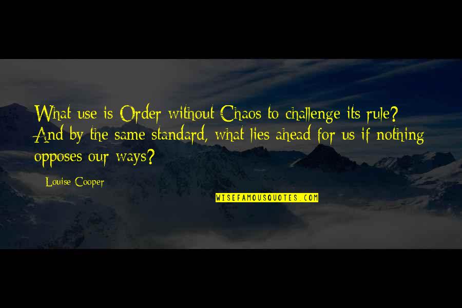 No Regrets Image Quotes By Louise Cooper: What use is Order without Chaos to challenge