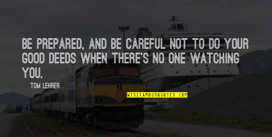No Regrets Image Quotes By Tom Lehrer: Be prepared, and be careful not to do
