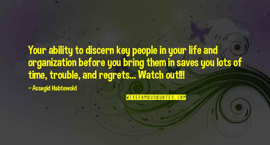 No Regrets In Life Quotes By Assegid Habtewold: Your ability to discern key people in your