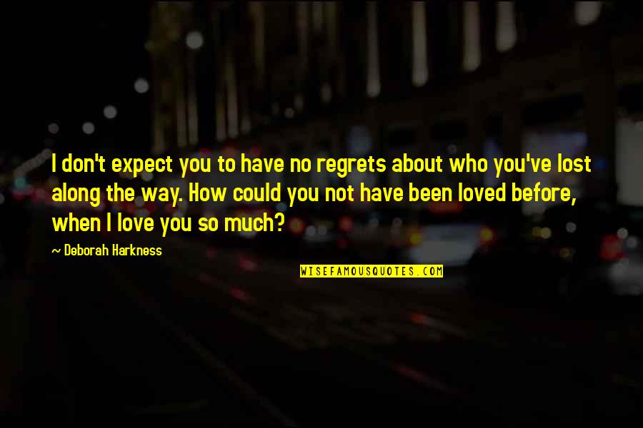 No Regrets In Love Quotes By Deborah Harkness: I don't expect you to have no regrets No Regrets In Love Quotes By Deborah Harkness: I don't expect you to have no regrets