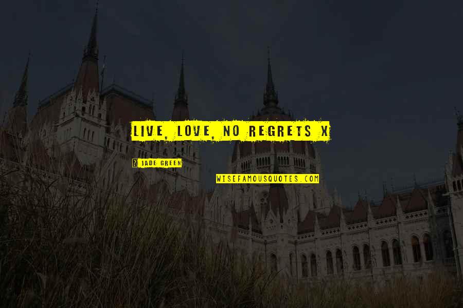 No Regrets In Love Quotes By Jade Green: Live, Love, No Regrets x