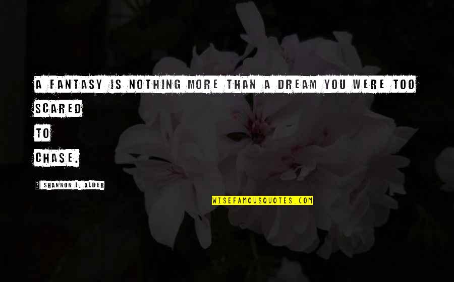 No Regrets In Love Quotes By Shannon L. Alder: A fantasy is nothing more than a dream No Regrets In Love Quotes By Shannon L. Alder: A fantasy is nothing more than a dream