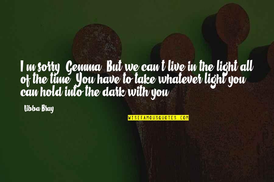 No Regrets Just Lessons Learned Quotes By Libba Bray: I'm sorry, Gemma. But we can't live in No Regrets Just Lessons Learned Quotes By Libba Bray: I'm sorry, Gemma. But we can't live in