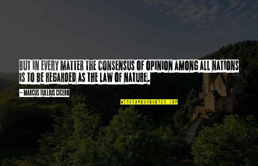 No Regrets Lesson Learned Quotes By Marcus Tullius Cicero: But in every matter the consensus of opinion
