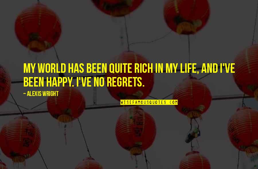 No Regrets Life Quotes By Alexis Wright: My world has been quite rich in my