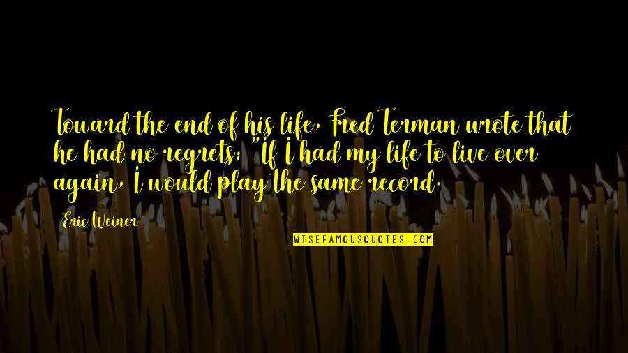 No Regrets Life Quotes By Eric Weiner: Toward the end of his life, Fred Terman