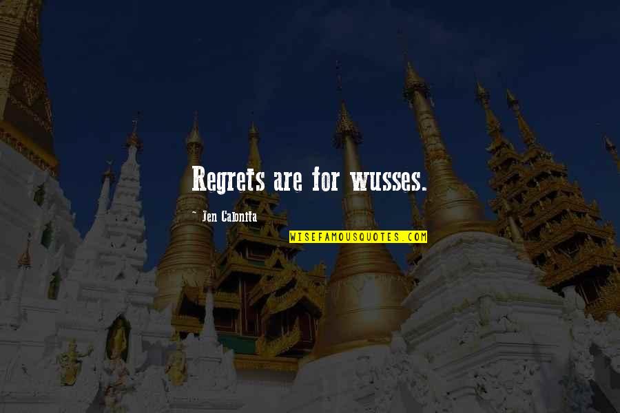 No Regrets Life Quotes By Jen Calonita: Regrets are for wusses.