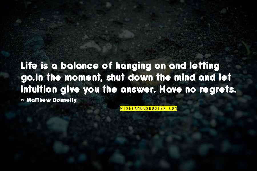 No Regrets Life Quotes By Matthew Donnelly: Life is a balance of hanging on and