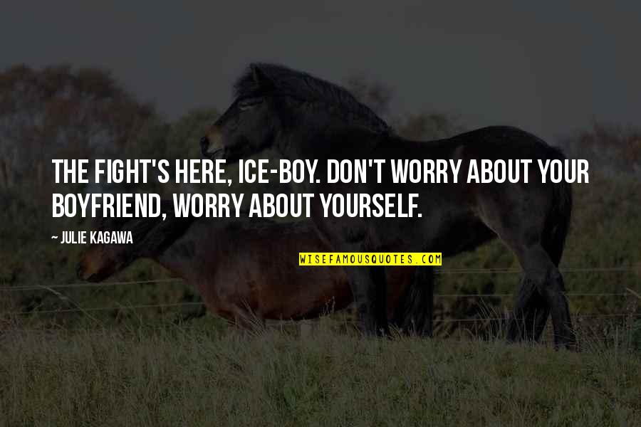 No Regrets Movie Quotes By Julie Kagawa: The fight's here, ice-boy. Don't worry about your