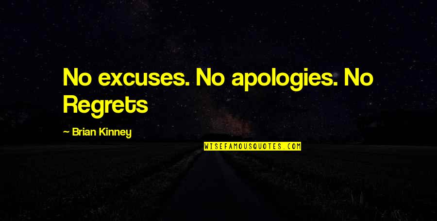 No Regrets No Apologies Quotes By Brian Kinney: No excuses. No apologies. No Regrets