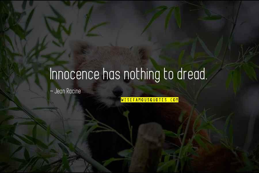 No Regrets No Apologies Quotes By Jean Racine: Innocence has nothing to dread.