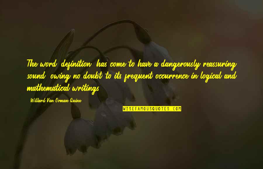 No Regrets No Apologies Quotes By Willard Van Orman Quine: The word 'definition' has come to have a
