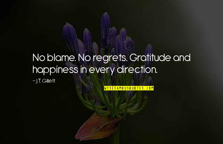No Regrets Quotes By J.T. Gillett: No blame. No regrets. Gratitude and happiness in