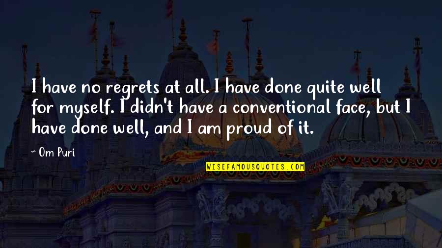 No Regrets Quotes By Om Puri: I have no regrets at all. I have