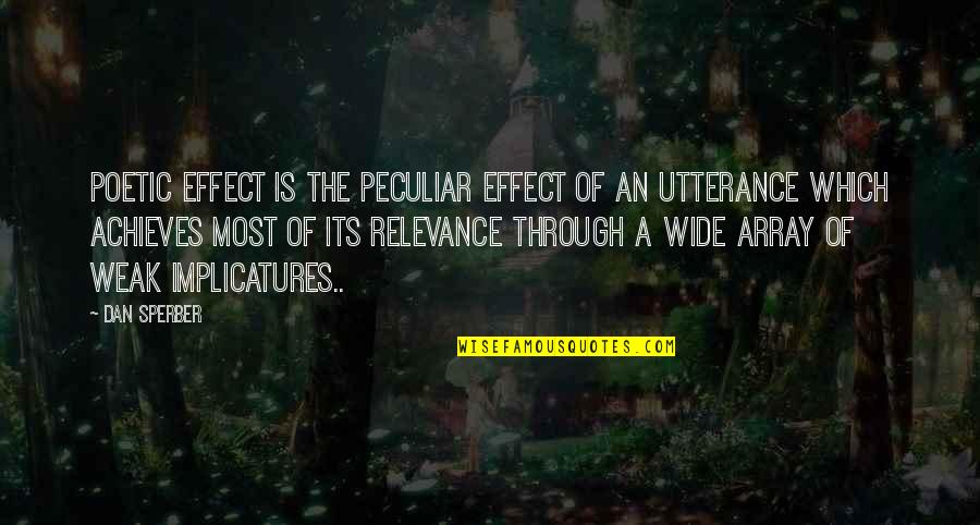 No Relevance Quotes By Dan Sperber: Poetic effect is the peculiar effect of an