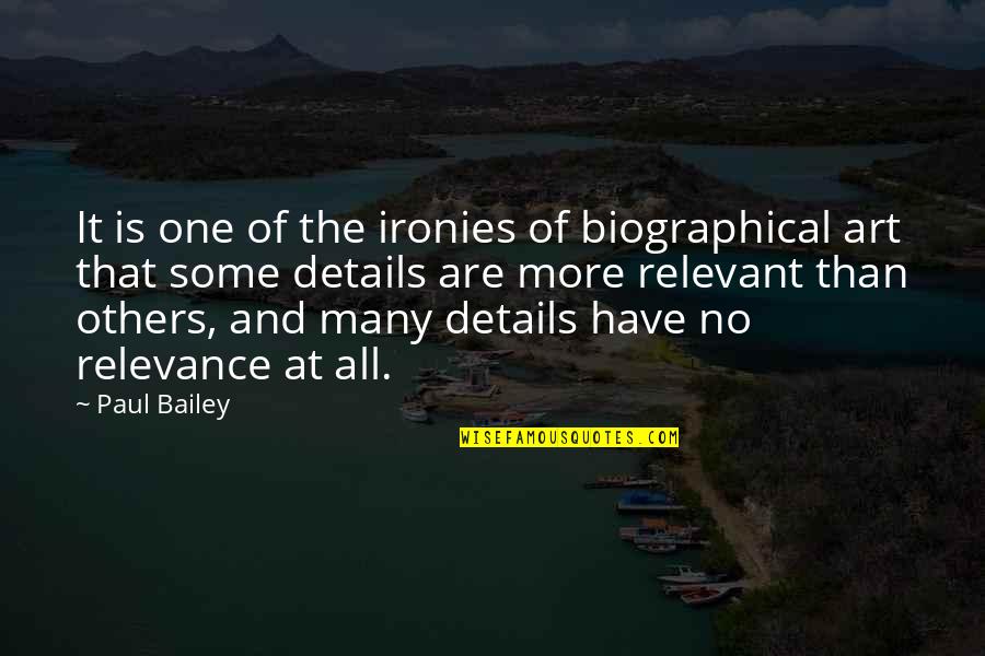 No Relevance Quotes By Paul Bailey: It is one of the ironies of biographical