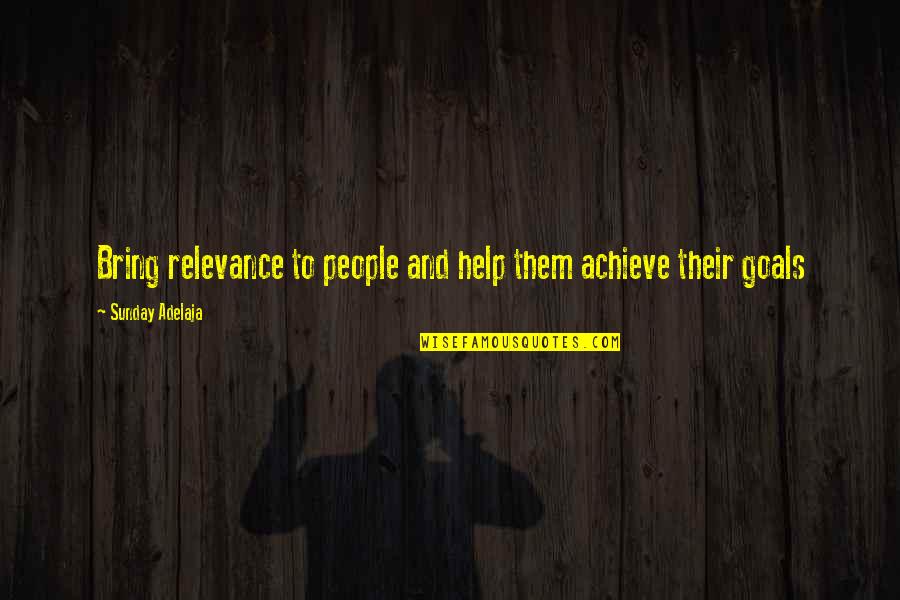 No Relevance Quotes By Sunday Adelaja: Bring relevance to people and help them achieve