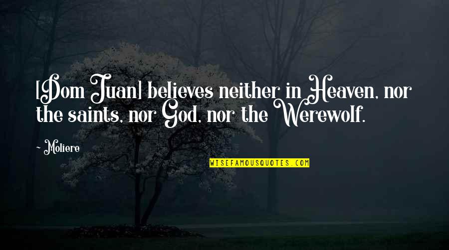 No Religion But Believe In God Quotes By Moliere: [Dom Juan] believes neither in Heaven, nor the