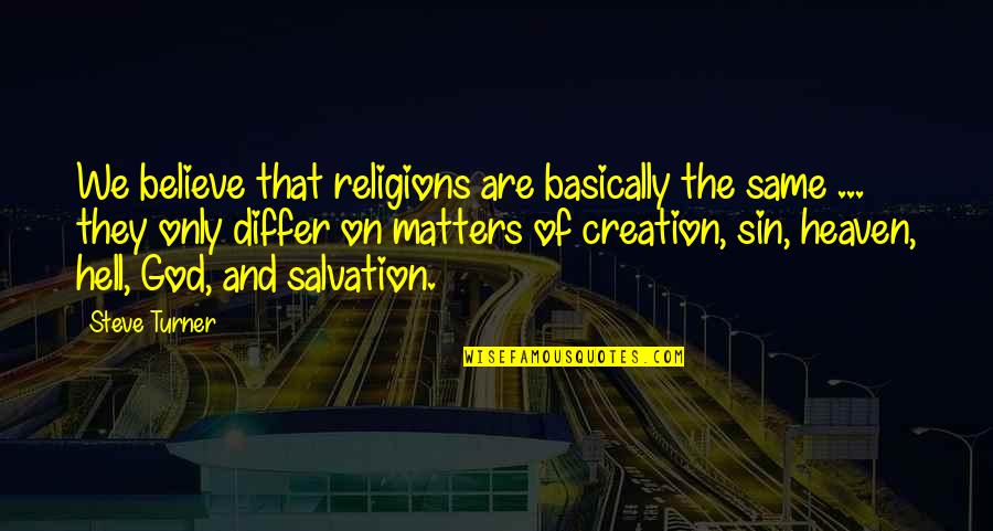 No Religion But Believe In God Quotes By Steve Turner: We believe that religions are basically the same