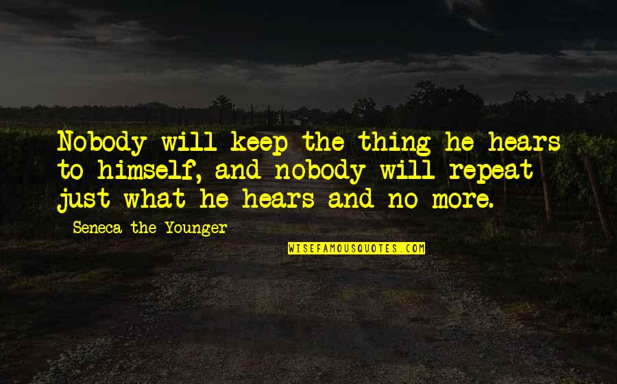 No Repeats Quotes By Seneca The Younger: Nobody will keep the thing he hears to