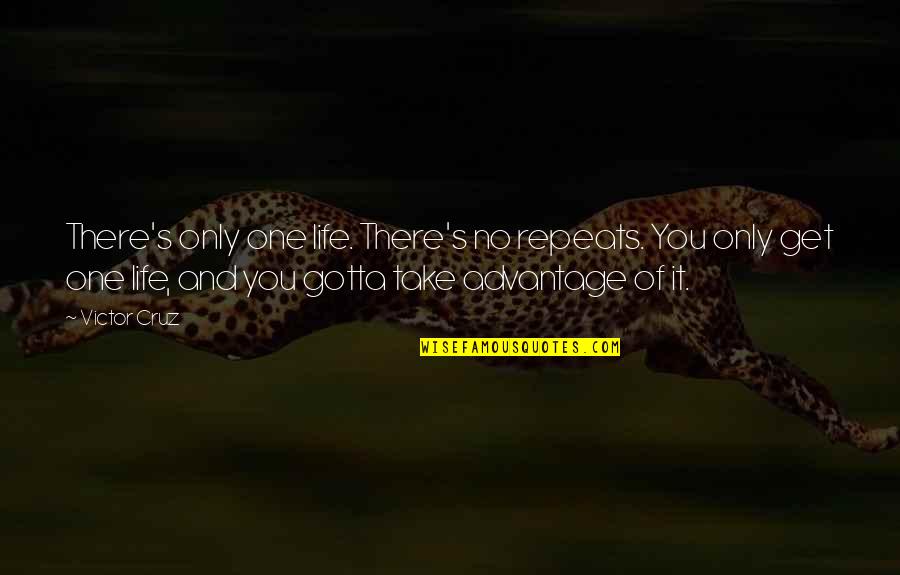 No Repeats Quotes By Victor Cruz: There's only one life. There's no repeats. You