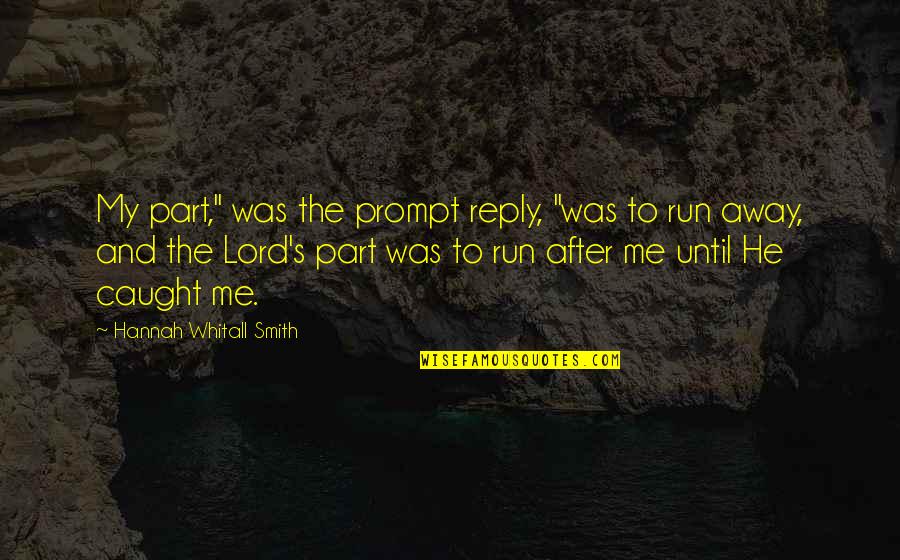 No Reply From You Quotes By Hannah Whitall Smith: My part," was the prompt reply, "was to